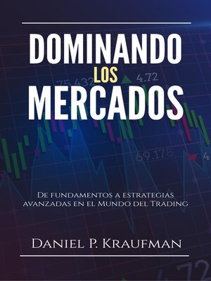 cover image of Dominando los mercados, de fundamentos a estrategias avanzadas en el Mundo del Trading